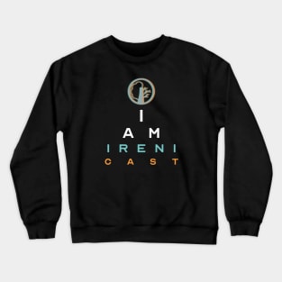 I Am Irenicast Crewneck Sweatshirt